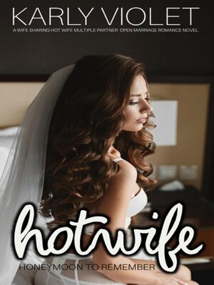 cover image of Hotwife Honeymoon to Remember--A Wife Sharing Hot Wife Multiple Partner Open Marriage Romance Novel